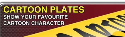 Cartoon Show Plates to your own specification.